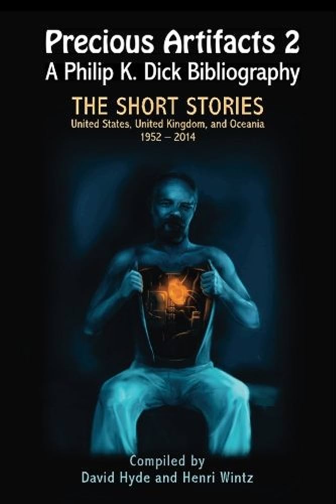 Philip K. Dick Precious Artifacts 2 &ndash; A Philip K. Dick Bibliography - The Short Stories: United States of America, United Kingdom and Oceania 1952&ndash;2014 cover